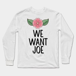 #WeWantJoe We Want Joe Long Sleeve T-Shirt